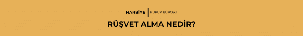 RÜŞVET ALMA NEDİR?