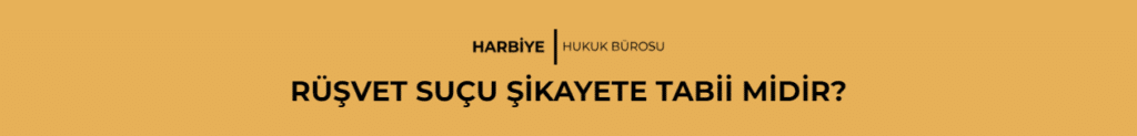 RÜŞVET SUÇU ŞİKAYETE TABİİ MİDİR?