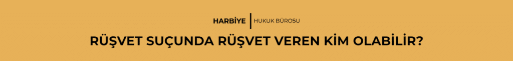 RÜŞVET SUÇUNDA RÜŞVET VEREN KİM OLABİLİR?