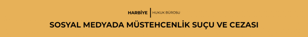 SOSYAL MEDYADA MÜSTEHCENLİK SUÇU VE CEZASI