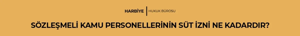 SÖZLEŞMELİ KAMU PERSONELLERİNİN SÜT İZNİ NE KADARDIR?
