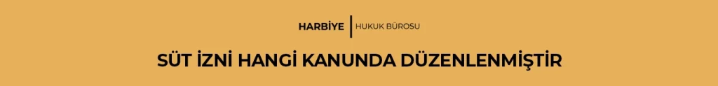 SÜT İZNİ HANGİ KANUNDA DÜZENLENMİŞTİR