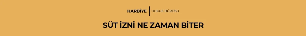 SÜT İZNİ NE ZAMAN BİTER