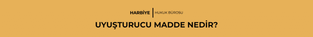 UYUŞTURUCU MADDE NEDİR?