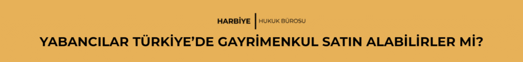 YABANCILAR TÜRKİYE’DE GAYRİMENKUL SATIN ALABİLİRLER Mİ?