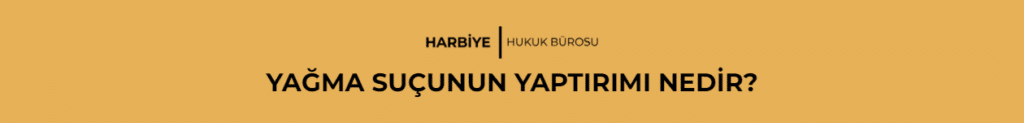 YAĞMA SUÇUNUN YAPTIRIMI NEDİR?