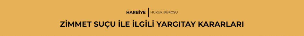 ZİMMET SUÇU İLE İLGİLİ YARGITAY KARARLARI