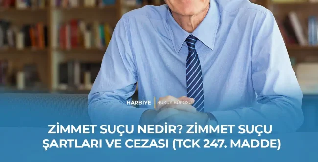 ZİMMET SUÇU NEDİR? ZİMMET SUÇU ŞARTLARI VE CEZASI (TCK 247. MADDE)