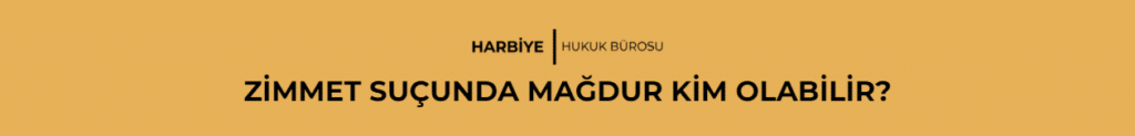 ZİMMET SUÇUNDA MAĞDUR KİM OLABİLİR? 