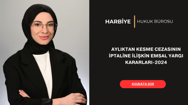 AYLIKTAN KESME CEZASININ İPTALİNE İLİŞKİN EMSAL YARGI KARARLARI-2024