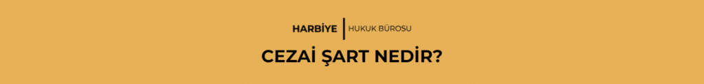 CEZAİ ŞART NEDİR?