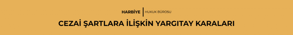 CEZAİ ŞARTLARA İLİŞKİN YARGITAY KARALARI
