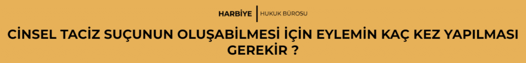 CİNSEL TACİZ SUÇUNUN OLUŞABİLMESİ İÇİN EYLEMİN KAÇ KEZ YAPILMASI GEREKİR?