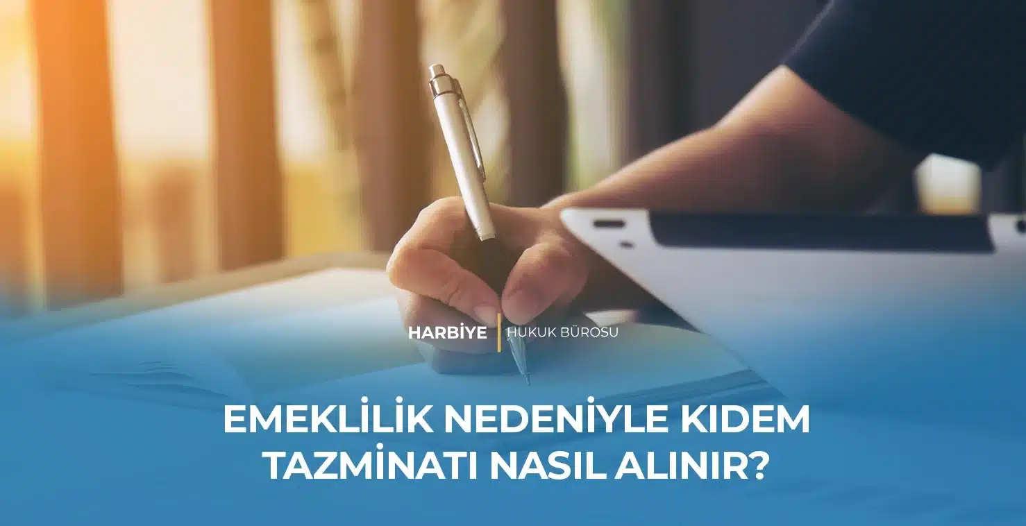 EMEKLİLİK NEDENİYLE KIDEM TAZMİNATI NASIL ALINIR? EMEKLİLİK NEDENİYLE KIDEM TAZMİNATI NASIL ALINIR?