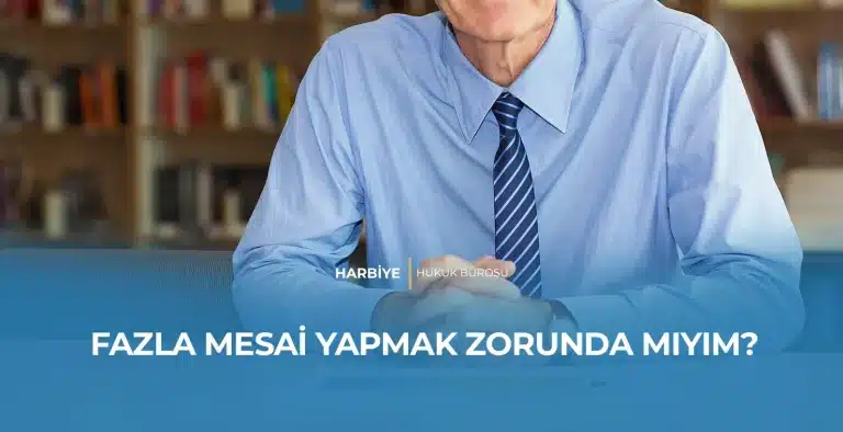 FAZLA MESAİ YAPMAK ZORUNDA MIYIM?