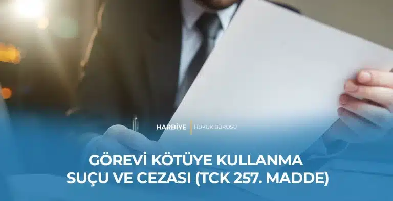 GÖREVİ KÖTÜYE KULLANMA SUÇU VE CEZASI (TCK 257. MADDE)