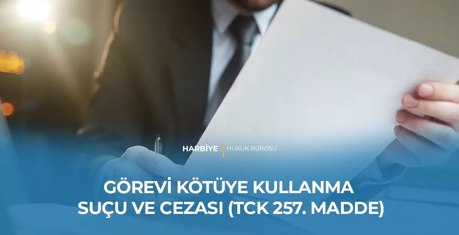 GÖREVİ KÖTÜYE KULLANMA SUÇU VE CEZASI (TCK 257. MADDE) GÖREVİ KÖTÜYE KULLANMA SUÇU VE CEZASI (TCK 257. MADDE)