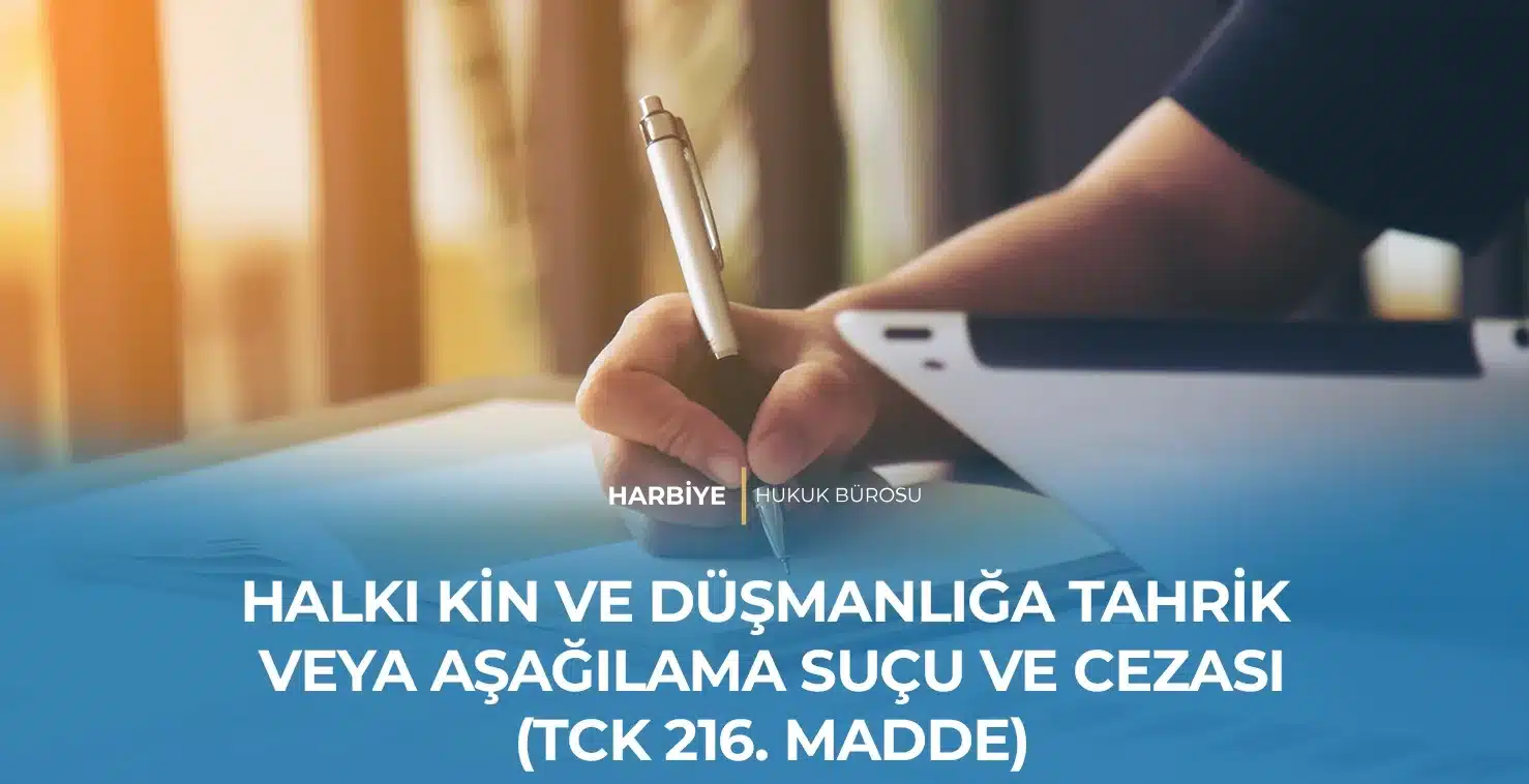 HALKI KİN VE DÜŞMANLIĞA TAHRİK VEYA AŞAĞILAMA SUÇU VE CEZASI (TCK 216. MADDE) HALKI KİN VE DÜŞMANLIĞA TAHRİK VEYA AŞAĞILAMA SUÇU VE CEZASI (TCK 216. MADDE)