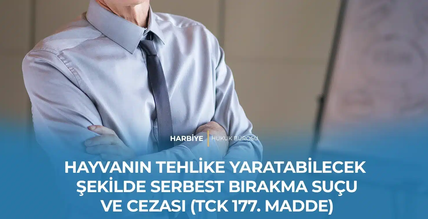 HAYVANIN TEHLİKE YARATABİLECEK ŞEKİLDE SERBEST BIRAKMA SUÇU VE CEZASI (TCK 177. MADDE)