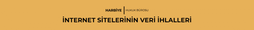 İNTERNET SİTELERİNİN VERİ İHLALLERİ