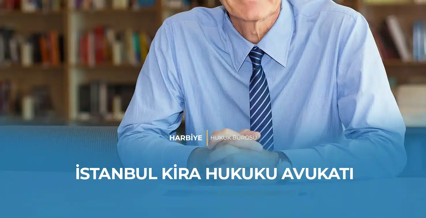 İSTANBUL KİRA HUKUKU AVUKATI İSTANBUL KİRA HUKUKU AVUKATI