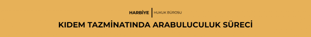 KIDEM TAZMİNATINDA ARABULUCULUK SÜRECİ