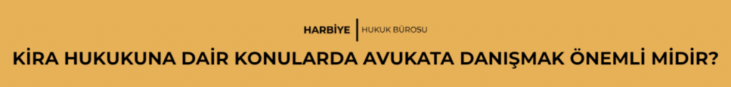 KİRA HUKUKUNA DAİR KONULARDA AVUKATA DANIŞMAK ÖNEMLİ MİDİR?