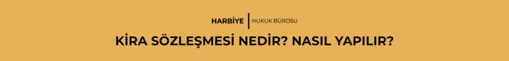 KİRA SÖZLEŞMESİ NEDİR? NASIL YAPILIR?