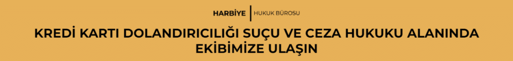 KREDİ KARTI DOLANDIRICILIĞI SUÇU VE CEZA HUKUKU ALANINDA EKİBİMİZE ULAŞIN