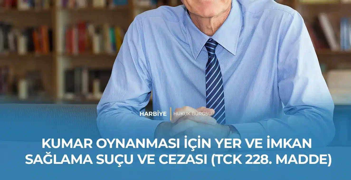 KUMAR OYNANMASI İÇİN YER VE İMKAN SAĞLAMA SUÇU VE CEZASI (TCK 228. MADDE) KUMAR OYNANMASI İÇİN YER VE İMKAN SAĞLAMA SUÇU VE CEZASI (TCK 228. MADDE)