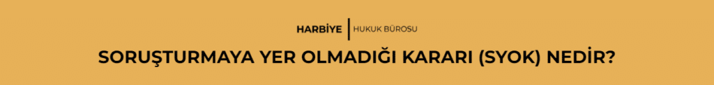 SORUŞTURMAYA YER OLMADIĞI KARARI (SYOK) NEDİR?