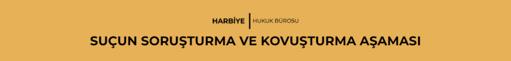SUÇUN SORUŞTURMA VE KOVUŞTURMA AŞAMASI