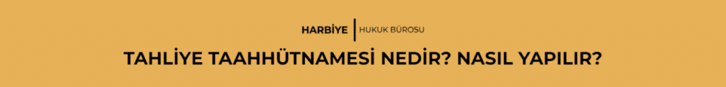 TAHLİYE TAAHHÜTNAMESİ NEDİR? NASIL YAPILIR?