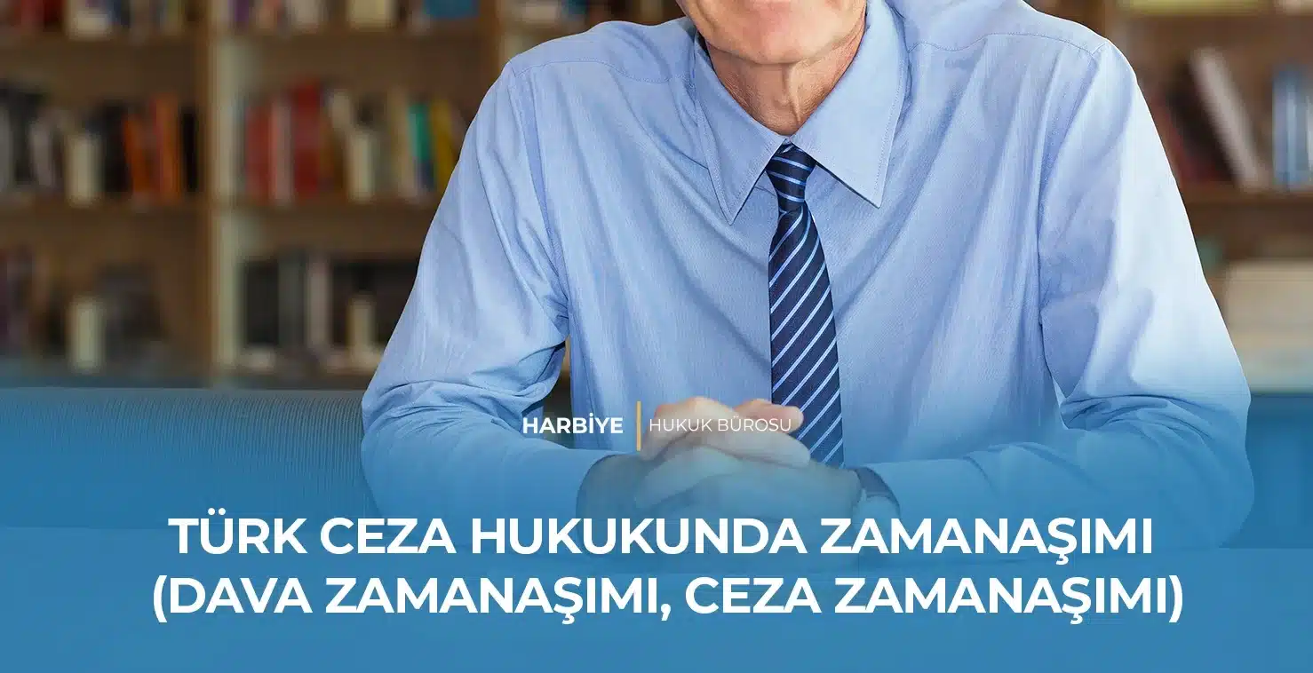 TÜRK CEZA HUKUKUNDA ZAMANAŞIMI (DAVA ZAMANAŞIMI, CEZA ZAMANAŞIMI)