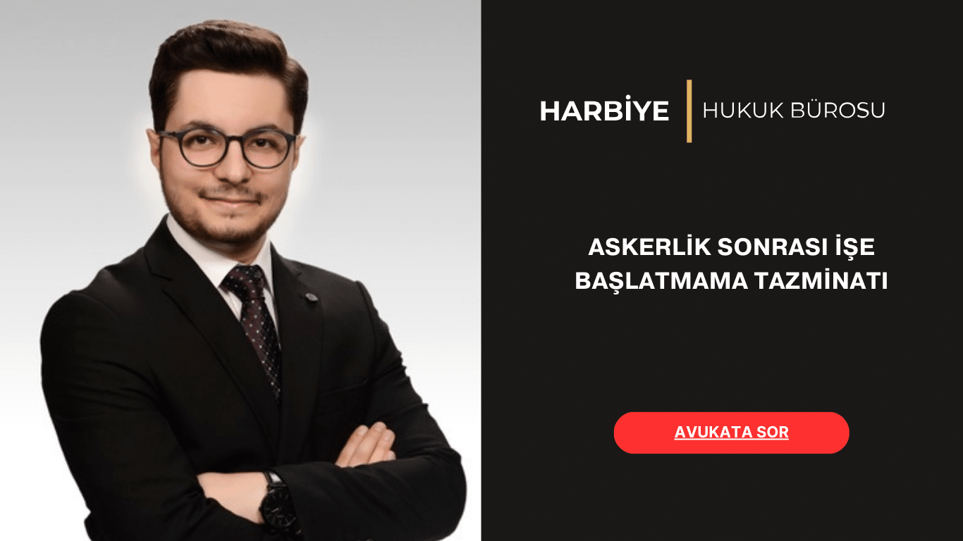 ASKERLİK SONRASI İŞE BAŞLATMAMA TAZMİNATI ASKERLİK SONRASI İŞE BAŞLATMAMA TAZMİNATI