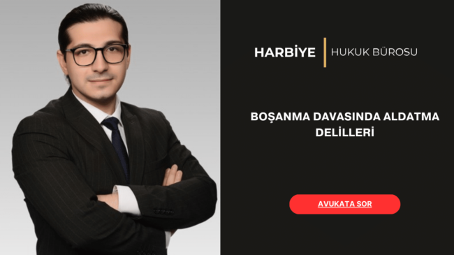 BOŞANMA DAVASINDA ALDATMA DELİLLERİ