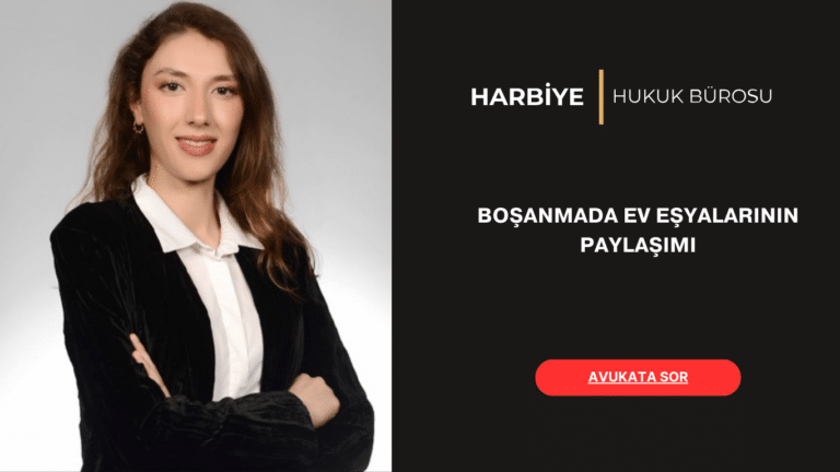 BOŞANMADA EV EŞYALARININ PAYLAŞIMI