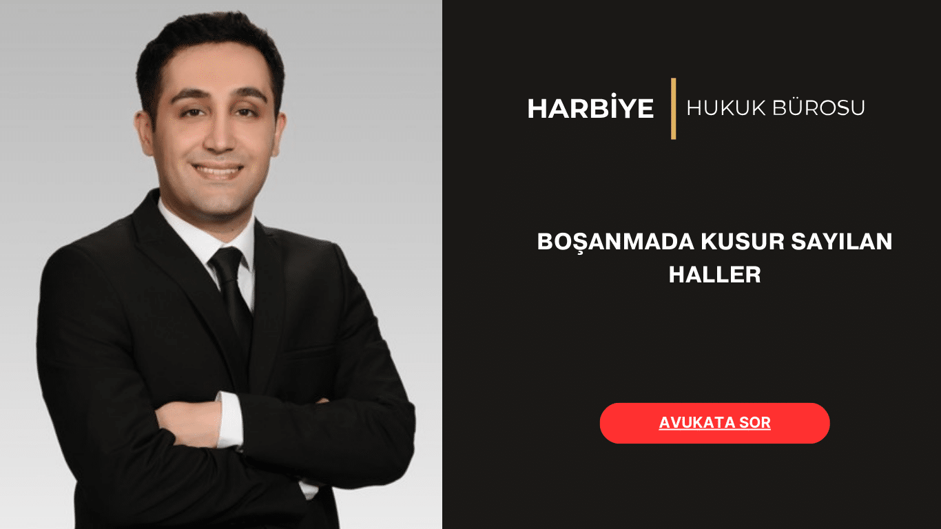 BOŞANMADA KUSUR SAYILAN HALLER