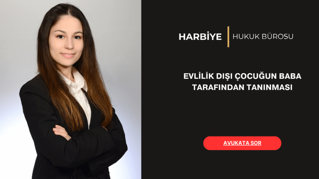 EVLİLİK DIŞI ÇOCUĞUN BABA TARAFINDAN TANINMASI