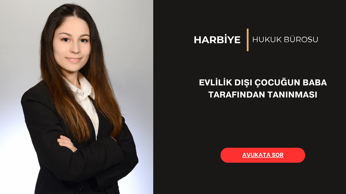 EVLİLİK DIŞI ÇOCUĞUN BABA TARAFINDAN TANINMASI EVLİLİK DIŞI ÇOCUĞUN BABA TARAFINDAN TANINMASI
