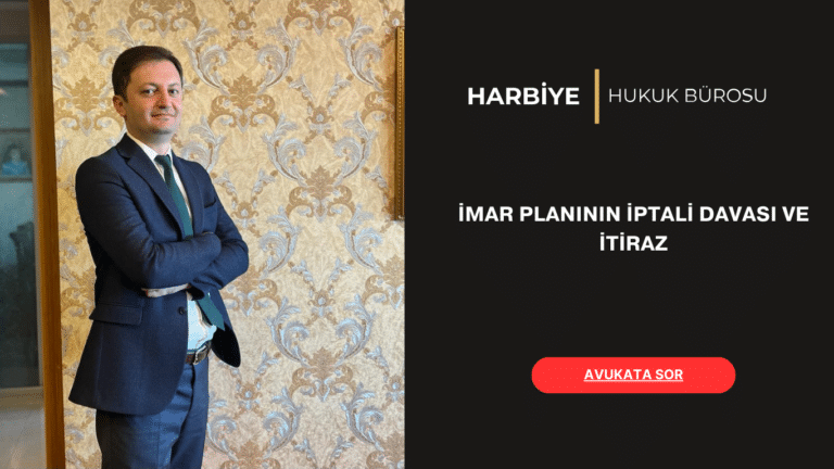 İMAR PLANININ İPTALİ DAVASI VE İTİRAZ İMAR PLANININ İPTALİ DAVASI VE İTİRAZ