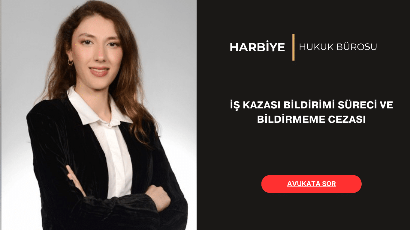 İŞ KAZASI BİLDİRİMİ SÜRECİ VE BİLDİRMEME CEZASI İŞ KAZASI BİLDİRİMİ SÜRECİ VE BİLDİRMEME CEZASI