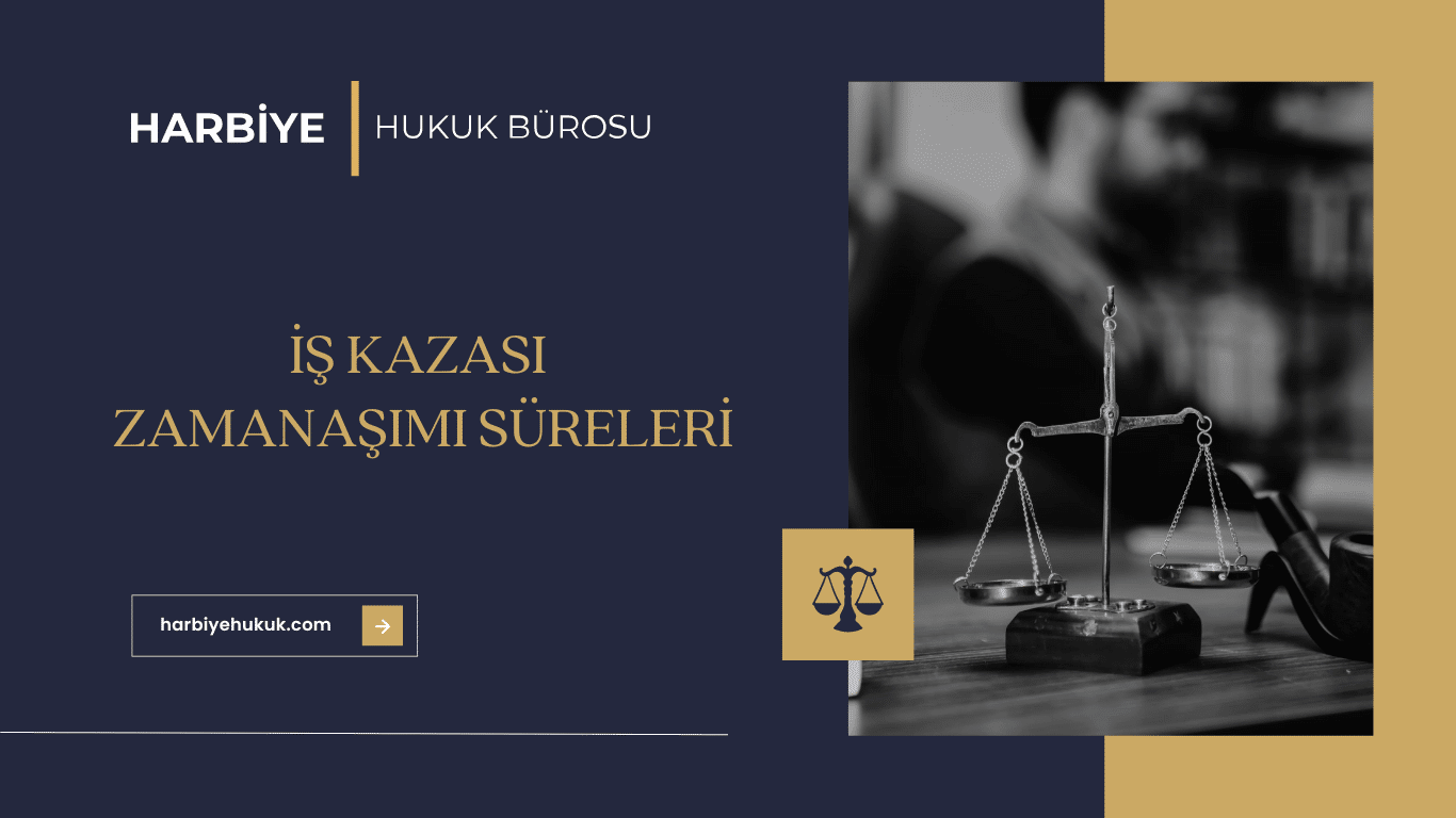 İŞ KAZASI ZAMANAŞIMI SÜRELERİ İŞ KAZASI ZAMANAŞIMI SÜRELERİ
