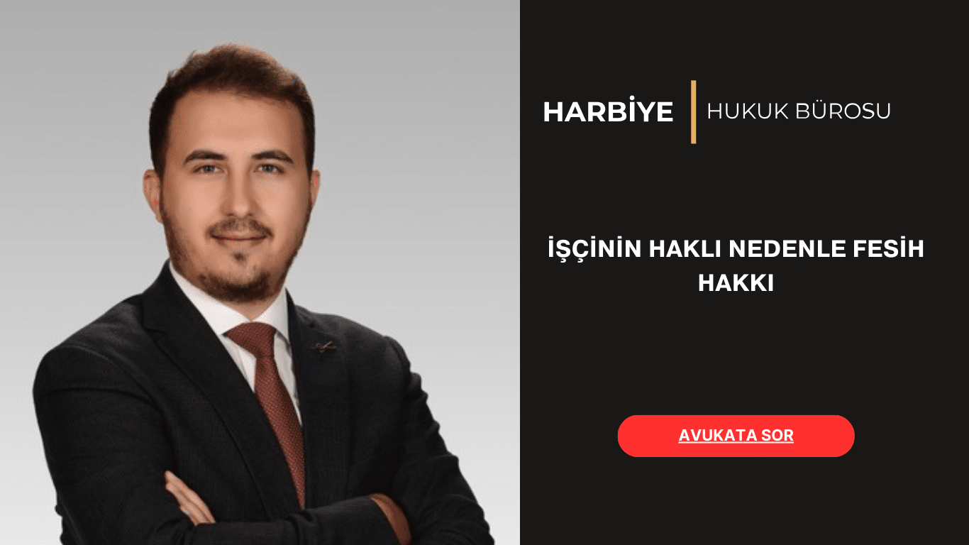 İŞÇİNİN HAKLI NEDENLE FESİH HAKKI İŞÇİNİN HAKLI NEDENLE FESİH HAKKI