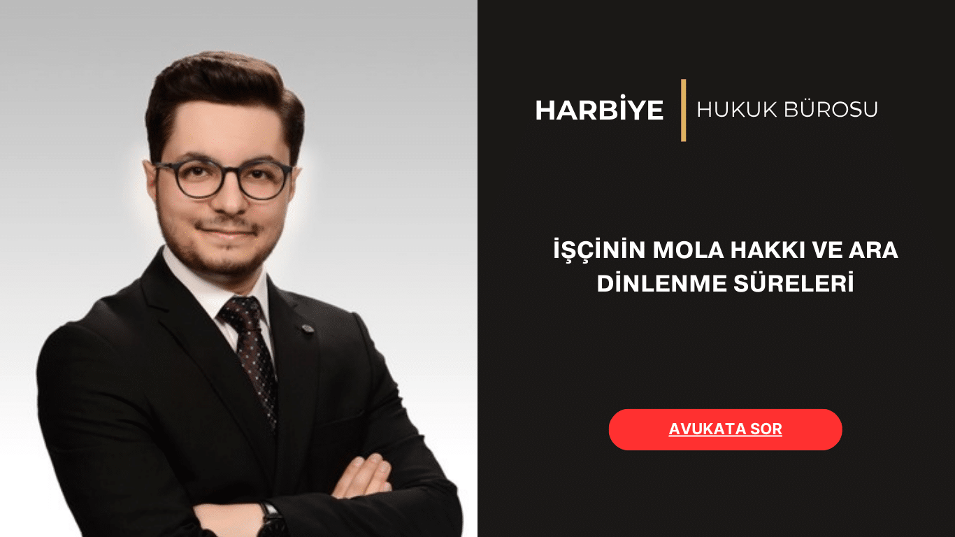 İŞÇİNİN MOLA HAKKI VE ARA DİNLENME SÜRELERİ