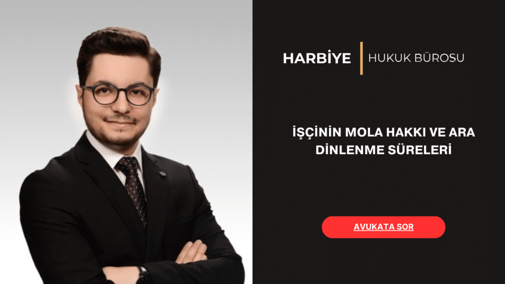 İŞÇİNİN MOLA HAKKI VE ARA DİNLENME SÜRELERİ
