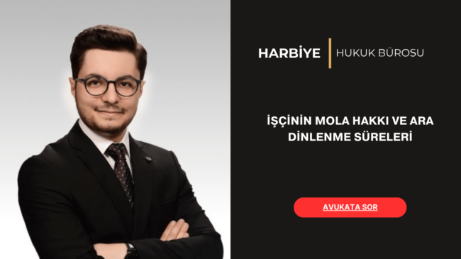 İŞÇİNİN MOLA HAKKI VE ARA DİNLENME SÜRELERİ