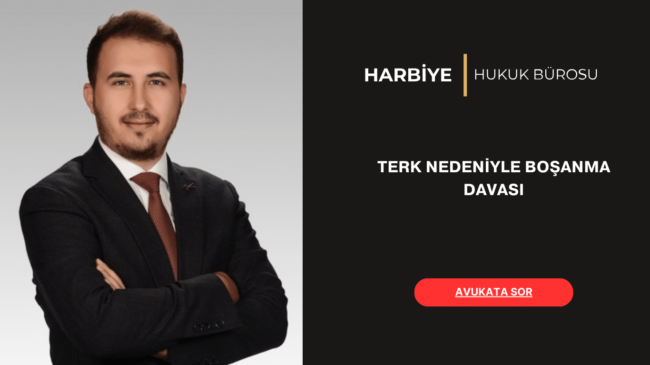 TERK NEDENİYLE BOŞANMA DAVASI