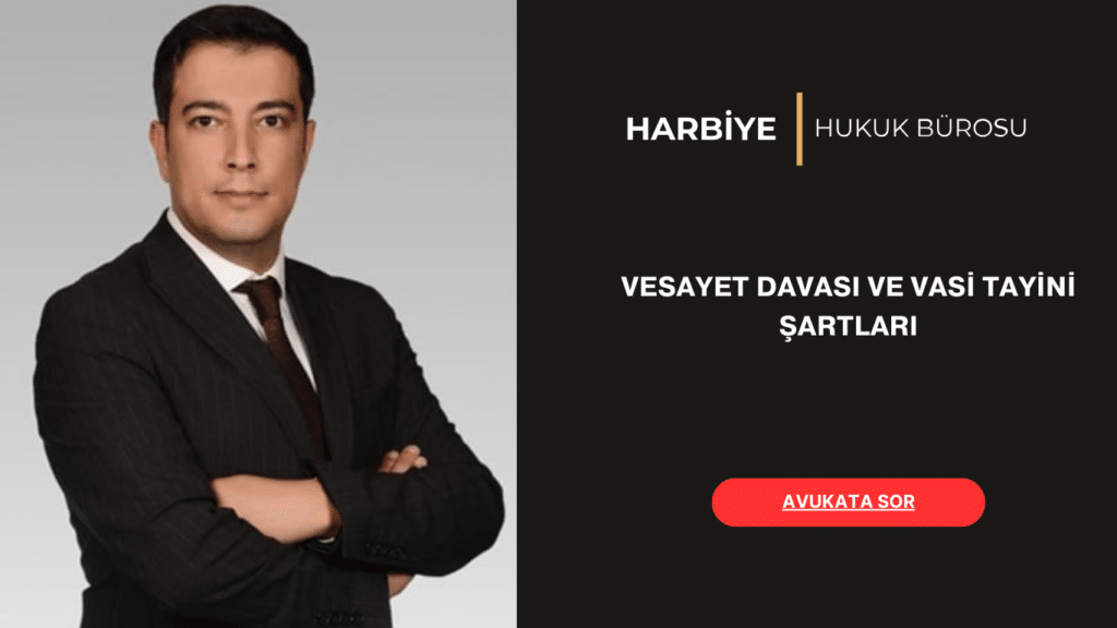 VESAYET DAVASI VE VASİ TAYİNİ ŞARTLARI