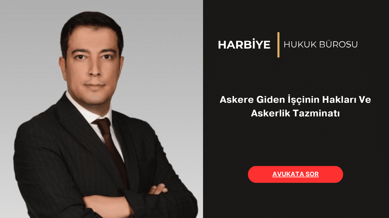 Askere Giden İşçinin Hakları Ve Askerlik Tazminatı